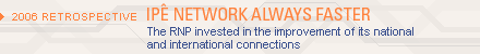 Retrospective 2006: the Ip network always faster. The RNP invested in the improvement of its national